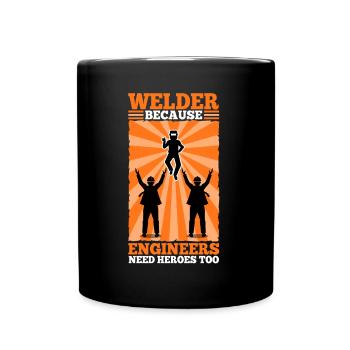 Welder Because Engineers Need Heroes Too - Tasse einfarbig - Schwarz - Vorne