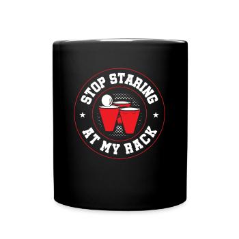 Stop Staring At My Rack - Bierpong Weisheit - Tasse einfarbig - Schwarz - Vorne