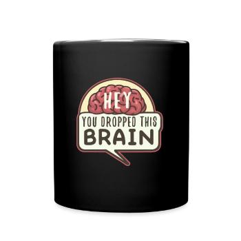 Hé, tu as laissé tomber ce cerveau - Mug uni - noir - Devant