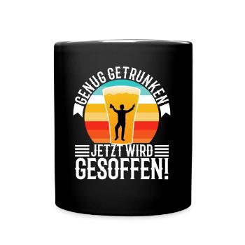 Genug getrunken jetzt wird gesoffen - Tasse einfarbig - Schwarz - Vorne