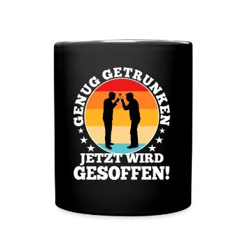 Genug getrunken jetzt wird gesoffen - Tasse einfarbig - Schwarz - Vorne