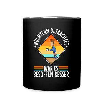 Nüchtern betrachtet war es besoffen besser - Tasse einfarbig - Schwarz - Vorne