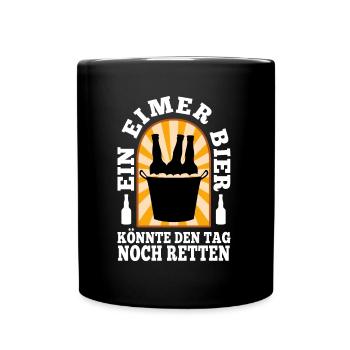 Ein Eimer Bier könnte den Tag noch retten - Tasse einfarbig - Schwarz - Vorne
