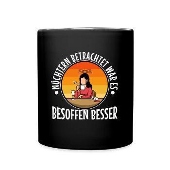 Nüchtern betrachtet war es besoffen besser - Tasse einfarbig - Schwarz - Vorne