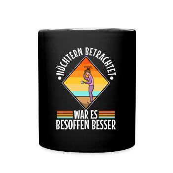 Soberly considered, it was better drunk - Full Colour Mug - black - Front
