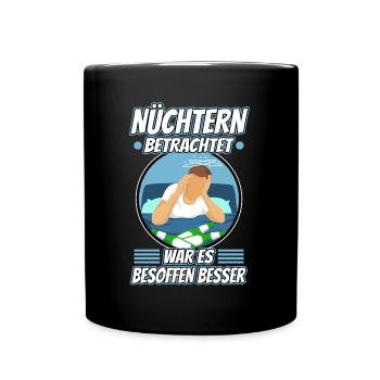 Nüchtern betrachtet war es besoffen besser - Tasse einfarbig - Schwarz - Vorne