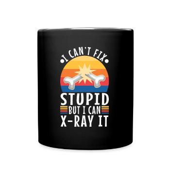 I Can't Fix Stupid But I Can X-ray It - Tasse einfarbig - Schwarz - Vorne