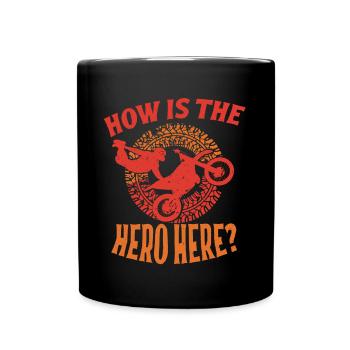 Dirt Biker Riding How Is The Hero Here Dirt Bike - Full Colour Mug - black - Front