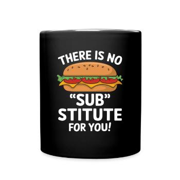 Sandwich Spruch - There Is No Sub Stitute For You - Tasse einfarbig - Schwarz - Vorne