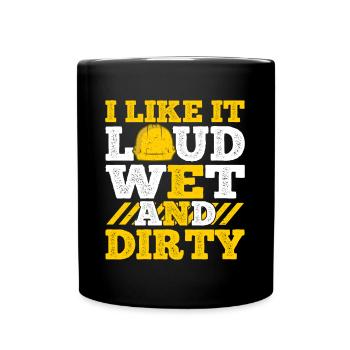 I Like It Loud Dirty Saying Construction Site Men - Full Colour Mug - black - Front