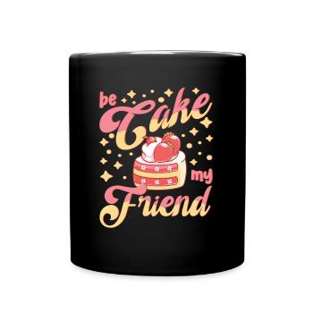 Cake Baker Be Cake My Friend Cupcake - Full Colour Mug - black - Front
