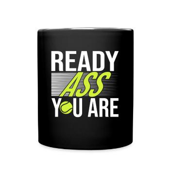 Tennis Saying Ready Ass You Are For Tennis Player - Tasse einfarbig - Schwarz - Vorne