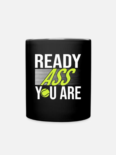 Tennis Saying Ready Ass You Are For Tennis Player - Tasse einfarbig - Schwarz