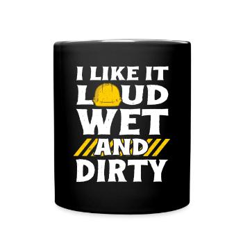 I Like It Loud Dirty Saying Construction Site Men - Full Colour Mug - black - Front