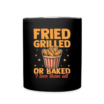 Fried Grilled Or Baked I Love Them All Chicken - Tasse einfarbig - Schwarz - Vorne