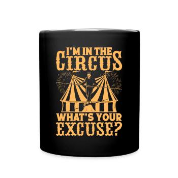 In Circus Your Excuse Performer Gifts Idea - Full Colour Mug - black - Front