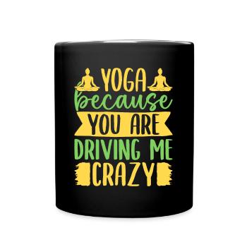 Yoga Because You Driving Me Crazy Funny Yoga - Full Colour Mug - black - Front