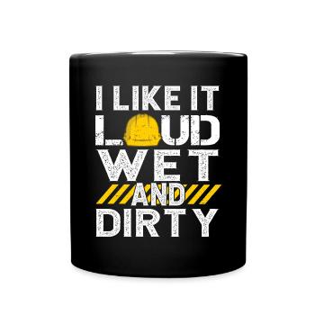 I Like It Loud Dirty Saying Construction Site Men - Full Colour Mug - black - Front