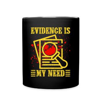 Forensic Science Major Evidence Is My Need - Full Colour Mug - black - Front