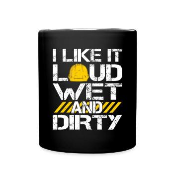 I Like It Loud Dirty Saying Construction Site Men - Full Colour Mug - black - Front
