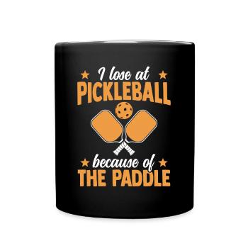 I Lose At Pickleball Because Of The Paddle - Full Colour Mug - black - Front