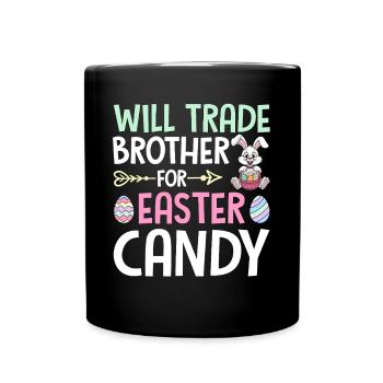Will Trade Brother For Easter Candy - Full Colour Mug - black - Front