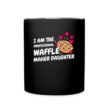 I Am The Professional Waffle Maker Daughter - Full Colour Mug - black - Front
