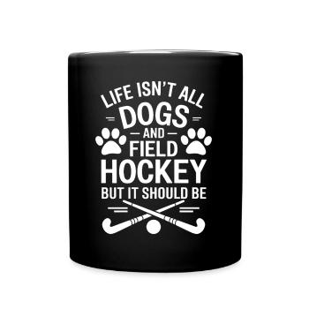 Field Hockey Saying Dogs Funny Field Hockey Gift - Full Colour Mug - black - Front