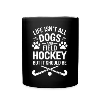 Field Hockey Saying Dogs Funny Field Hockey Gift - Full Colour Mug - black - Front