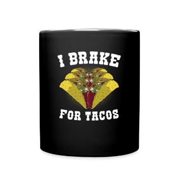 Mexican Tacos I Brake For Tacos - Full Colour Mug - black - Front