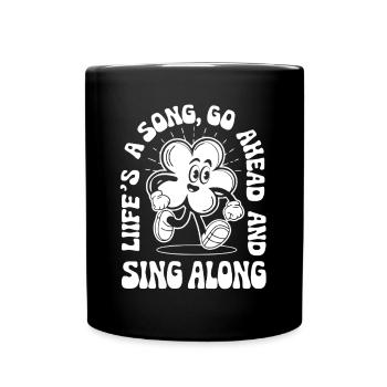 Life is a Song, go ahead and sing along. - Full Colour Mug - black - Front