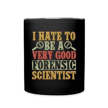 Forensic Science Major I Hate To Be A Very Good - Full Colour Mug - black - Front