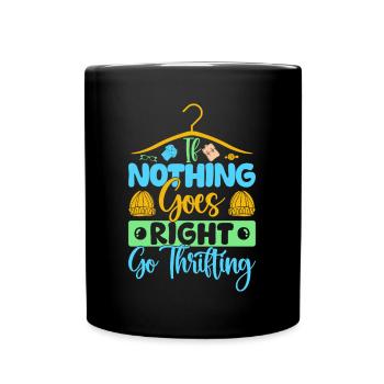 Thrift Shopper Nothing Goes Right Go Thrift Store - Full Colour Mug - black - Front