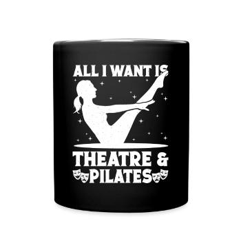 Theater All I Want Is Pilates & Actor Musical Gift - Full Colour Mug - black - Front