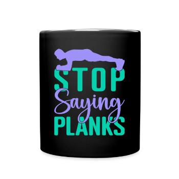 Fitness Fanatics Stop Saying Planks Calisthenics - Tasse einfarbig - Schwarz - Vorne