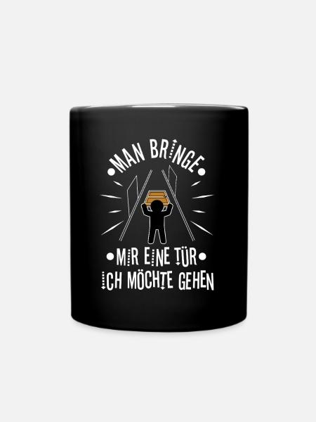 Man bringe mir eine Tür, ich möchte gehen - Tasse einfarbig - Schwarz