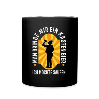 Man bringe mir ein Kasten Bier, ich möchte saufen - Tasse einfarbig - Schwarz - Vorne