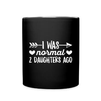 Ich war vor 2 Töchtern normal Zitat für eine - Tasse einfarbig - Schwarz - Vorne
