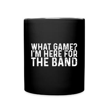 What Game, I'm Here For The Band 3 - Tasse einfarbig - Schwarz - Vorne