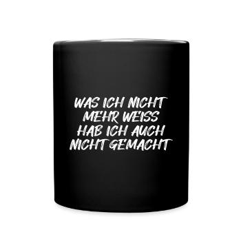 Was ich nicht mehr weiss hab ich nicht gemach - Tasse einfarbig - Schwarz - Vorne
