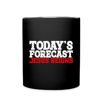 Today's Forecast, Jesus Reigns 6 - Full Colour Mug - black - Front