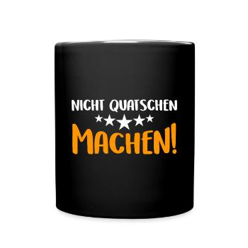 Nicht Quatschen, Machen! Spruch, Motivation, Fun - Tasse einfarbig - Schwarz - Vorne
