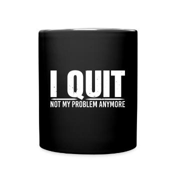 I Quit Not My Problem Anymore 4 - Full Colour Mug - black - Front