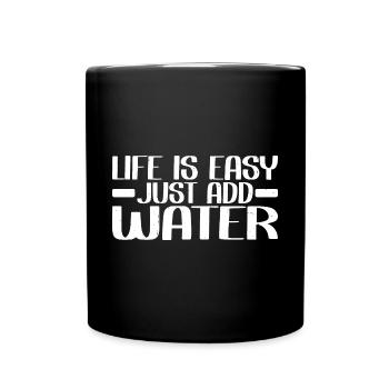 Life Is Easy, Just Add Water 4 - Tasse einfarbig - Schwarz - Vorne