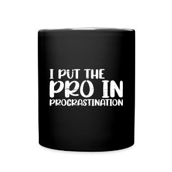 I Put The Pro In Procrastination 19 - Tasse einfarbig - Schwarz - Vorne
