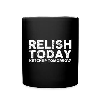 Relish Today Ketchup Tomorrow 6 - Full Colour Mug - black - Front