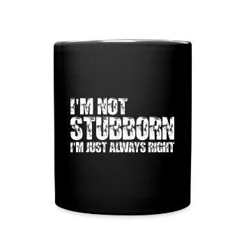 I'm Not Stubborn, I'm Just Always Right 7 - Tasse einfarbig - Schwarz - Vorne