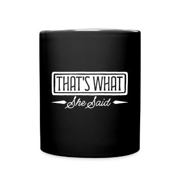 That s What She Said - Full Colour Mug - black - Front