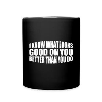 Je sais ce qui te va bien mieux que toi 4 - Mug uni - noir - Devant