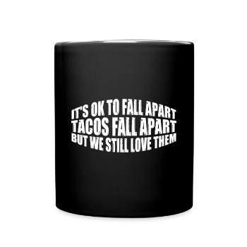 It's Ok To Fall Apart, Tacos Fall Apart 4 - Full Colour Mug - black - Front